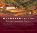 Reconstructing the Landscapes of Slavery : A Visual History of the Plantation in the Nineteenth-Century Atlantic World - eBook