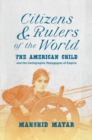Citizens and Rulers of the World : The American Child and the Cartographic Pedagogies of Empire - eBook