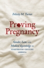 Proving Pregnancy : Gender, Law, and Medical Knowledge in Nineteenth-Century America - eBook
