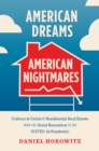 American Dreams, American Nightmares : Culture and Crisis in Residential Real Estate from the Great Recession to the COVID-19 Pandemic - eBook