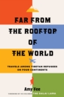 Far from the Rooftop of the World : Travels among Tibetan Refugees on Four Continents - eBook