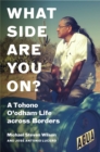 What Side Are You On? : A Tohono O'odham Life across Borders - Book