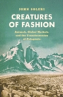 Creatures of Fashion : Animals, Global Markets, and the Transformation of Patagonia - eBook