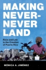 Making Never-Never Land : Race and Law in the Creation of Puerto Rico - eBook