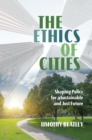 The Ethics of Cities : Shaping Policy for a Sustainable and Just Future - Book