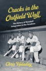 Cracks in the Outfield Wall : The History of Baseball Integration in the Carolinas - eBook