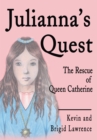 Julianna's Quest : The Rescue of Queen Catherine - eBook