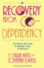 Recovery from Co-Dependency : It's Never Too Late to Reclaim Your Childhood - eBook