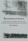 Religions of India : A User Friendly and Brief Introduction to Hinduism, Buddhism, Sikhism, and the Jains - eBook