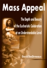 Mass Appeal : The Depth and Beauty of the Eucharistic Celebration at an Understandable Level - eBook