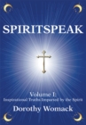 Spiritspeak : Volume I: <Br>Inspirational Truths Imparted by the Spirit - eBook