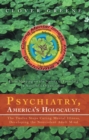 Psychiatry, America's Holocaust: the Twelve Steps Curing Mental Illness, Developing the Nonviolent Adult Mind : From Sleeping on the Streets to Founding a Nonprofit Organization - eBook