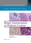 Biopsy Interpretation of Pediatric Lesions - eBook