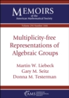 Multiplicity-free Representations of Algebraic Groups - eBook