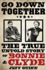Go Down Together : The True, Untold Story of Bonnie and Clyde - eBook