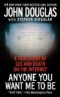 Anyone You Want Me To Be : A Shocking True Story of Sex and Death on the Internet - eBook