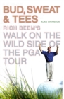 Bud, Sweat & Tees : Rich Beem's Walk on the Wild Side of the PGA Tour - eBook