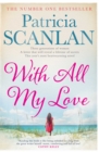 With All My Love : Warmth, wisdom and love on every page - if you treasured Maeve Binchy, read Patricia Scanlan - eBook