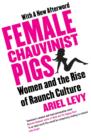 Female Chauvinist Pigs : Woman and the Rise of Raunch Culture - eBook