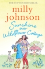 Sunshine Over Wildflower Cottage : New beginnings, old secrets, and a place to call home - escape to Wildflower Cottage for love, laughter and friendship. - Book