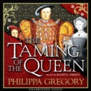 The Taming of the Queen : A vivid insight into the life of Henry's final wife - eAudiobook