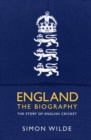 England: The Biography : The Story of English Cricket - Book