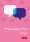 When Strangers Meet : How People You Don't Know Can Transform You - eBook
