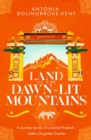 Land of the Dawn-lit Mountains : Shortlisted for the 2018 Edward Stanford Travel Writing Award - Book