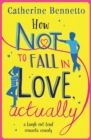 How Not to Fall in Love, Actually : A feel-good, laugh-out-loud rom com - eBook