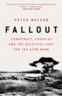 Fallout : Conspiracy, Cover-Up and the Deceitful Case for the Atom Bomb - eBook