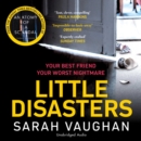 Little Disasters : the compelling and thought-provoking new novel from the author of the Sunday Times bestseller Anatomy of a Scandal - eAudiobook