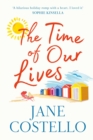 The Time of Our Lives : 'Funny, sexy and moving - a hilarious holiday romp with a heart. I loved it' SOPHIE KINSELLA - Book
