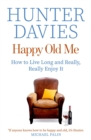 Happy Old Me : How to Live A Long Life, and Really Enjoy It - Book