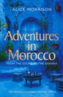 Adventures in Morocco : From the Souks to the Sahara - Book