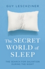 The Secret World of Sleep : Journeys Through the Nocturnal Mind - Book
