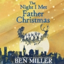 The Night I Met Father Christmas : THE Christmas classic from bestselling author Ben Miller - eAudiobook