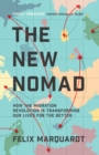 The New Nomads : How the Migration Revolution is Making the World a Better Place - Book