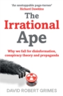 The Irrational Ape : Why Flawed Logic Puts us all at Risk and How Critical Thinking Can Save the World - eBook