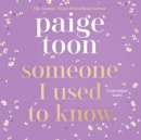 Someone I Used to Know : The gorgeous new love story with a twist, from the bestselling author - eAudiobook