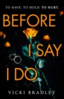 Before I Say I Do : A twisty psychological thriller that will grip you from start to finish - eBook