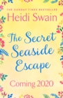 The Secret Seaside Escape : Escape to the seaside with the most heart-warming, feel-good romance of 2020, from the Sunday Times bestseller! - Book