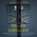 The Killing in the Consulate : Investigating the Life and Death of Jamal Khashoggi - eAudiobook