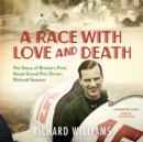 A Race with Love and Death : The Story of Richard Seaman - eAudiobook