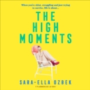 The High Moments : 'Addictive, hilarious, bold' Emma Jane Unsworth, author of Adults - eAudiobook
