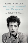 You Lose Yourself You Reappear : The Many Voices of Bob Dylan - Book