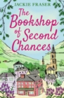 The Bookshop of Second Chances : The most uplifting story of fresh starts and new beginnings you'll read this year! - eBook