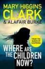 Where Are The Children Now? : Return to where it all began with the bestselling Queen of Suspense - Book