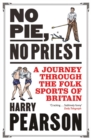 No Pie, No Priest : A Journey through the Folk Sports of Britain - Book