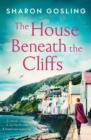 The House Beneath the Cliffs : the most uplifting novel about second chances you'll read this year - Book