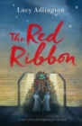 The Red Ribbon : 'Captivates, inspires and ultimately enriches' Heather Morris, author of The Tattooist of Auschwitz - Book